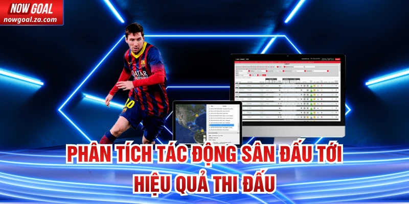 Phân tích tác động sân đấu tới hiệu quả thi đấu