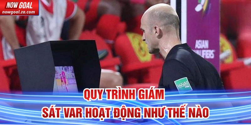 Quy trình giám sát VAR hoạt động như thế nào